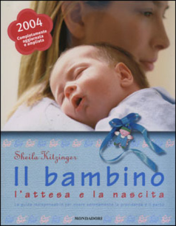 Il bambino, l'attesa e la nascita - Sheila Kitzinger Il bambino, l'attesa e la nascita - Sheila Kitzinger